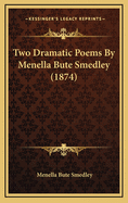 Two Dramatic Poems by Menella Bute Smedley (1874)