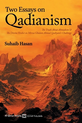 Two Essays on Qadianism: The Truth About Ahmadism & The Divine Verdict on Mirza Ghulam Ahmad's Challenge - Khan, Maqsud Husain (Translated by), and Khan, Ali Hassan (Translated by), and Hasan, Suhaib