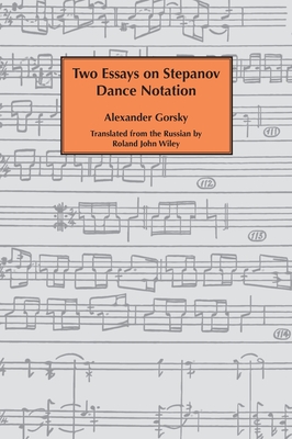 Two essays on Stepanov dance notation. - Gorsky, Alexander, and Wiley, Roland John (Translated by)