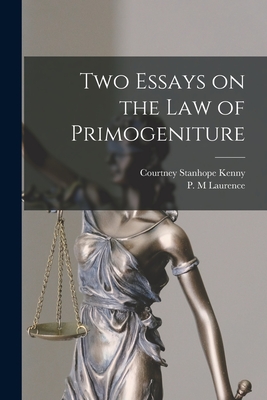 Two Essays on the Law of Primogeniture - Kenny, Courtney Stanhope 1847-1930, and Laurence, P M (Creator)