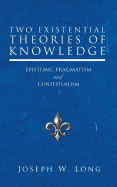 Two Existential Theories of Knowledge: Epistemic Pragmatism and Contextualism