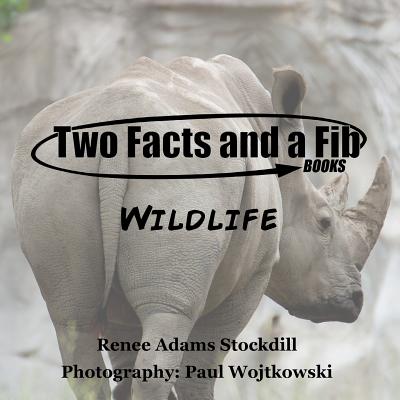 Two Facts and a Fib: Wildlife - Adams, Renee, and Wojtkowski, Paul (Photographer)