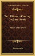 Two Fifteenth-Century Cookery-Books: About 1430-1450