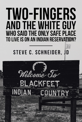Two-Fingers and the White Guy Who Said the Only Safe Place to Live Is on an Indian Reservation? - Schneider Jd, Steve C