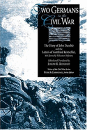 Two Germans in the Civil War: The Diary of John Daeuble and the Letters of Gottfried Rentschler, 6th Kentucky Volunteer Infantry