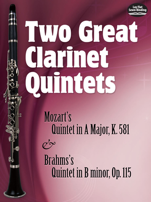 Two Great Clarinet Quintets: Mozart's Quintet in a Major, K.581 & Brahms's Quintet in B Minor, Op. 115 - Mozart, Wolfgang Amadeus, and Brahms, Johannes