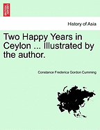 Two Happy Years in Ceylon ... Illustrated by the Author. - Cumming, Constance Frederica Gordon