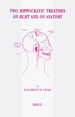 Two Hippocratic Treatises on Sight and on Anatomy: Edited and Translated with Introduction and Commentary - Craik, Elizabeth