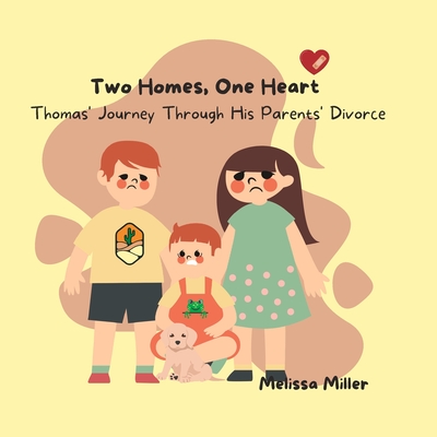 Two Homes, One Heart: Thomas' Journey Through His Parents' Divorce - Miller, Melissa