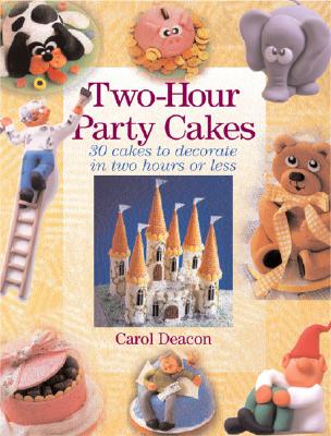 Two Hour Party Cakes - Deacon, Carol