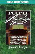 Two Hundred and Eighty Titles and Symbols of Christ: Pulpit Legends