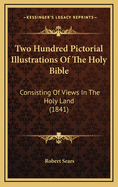 Two Hundred Pictorial Illustrations of the Holy Bible: Consisting of Views in the Holy Land (1841)