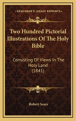 Two Hundred Pictorial Illustrations of the Holy Bible: Consisting of Views in the Holy Land (1841) - Sears, Robert