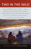 Two in the Wild: Tales of Adventure from Friends, Mothers, and Daughters