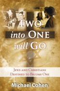 Two Into One Will Go: Jews and Christians Destined to Become One