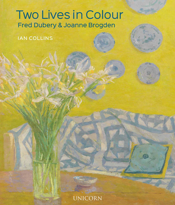 Two Lives in Colour: Fred Dubery and Joanne Brogden - Collins, Ian