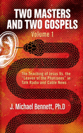 Two Masters and Two Gospels, Volume 1: the Teaching of Jesus Vs. the "Leaven of the Pharisees" in Talk Radio and Cable News