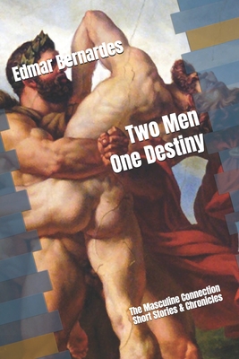 Two Men One Destiny: The Masculine Connection - Bernardes, Edmar