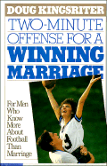 Two-Minute Offense for a Winning Marriage: For Men Who Know More about Football Than Marriage