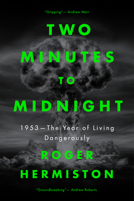 Two Minutes to Midnight: 1953 - The Year of Living Dangerously - Hermiston, Roger