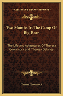 Two Months in the Camp of Big Bear: The Life and Adventures of Theresa Gowanlock and Theresa Delaney