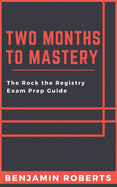 Two Months to Mastery: The Rock the Registry Exam Prep Guide