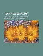 Two New Worlds; I. the Infra-World II. the Supra-World