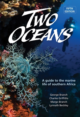 Two Oceans: A Guide To The Marine Life Of Southern Africa - Branch, George, and Griffiths, Charles