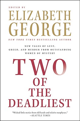 Two of the Deadliest: New Tales of Lust, Greed, and Murder from Outstanding Women of Mystery - George, Elizabeth