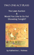 Two One-Act Plays: The Lawn Auction & Would You Like to Go Out Shoveling Tonight?