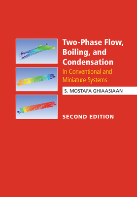 Two-Phase Flow, Boiling, and Condensation: In Conventional and Miniature Systems - Ghiaasiaan, S Mostafa