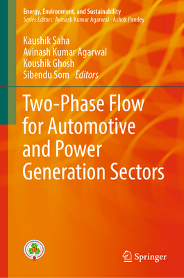 Two-Phase Flow for Automotive and Power Generation Sectors - Saha, Kaushik (Editor), and Kumar Agarwal, Avinash (Editor), and Ghosh, Koushik (Editor)