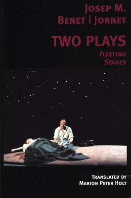 Two Plays: Fleeting Stages - Benet I Jornet, Josep M, and Holt, Marion Peter, Mr. (Translated by)