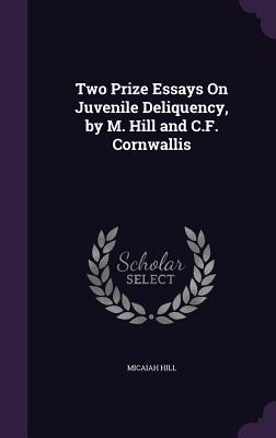 Two Prize Essays On Juvenile Deliquency, by M. Hill and C.F. Cornwallis - Hill, Micaiah