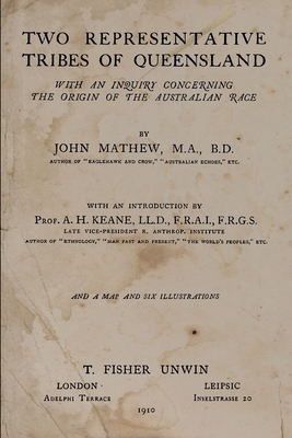 Two Representative Tribes of Queensland: With an Inquiry Concerning the Origin of the Australian Race - Keane LL D, A H (Introduction by), and Mathew M a, John