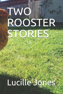 Two Rooster Stories - Jones, Lucille