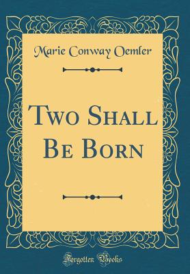 Two Shall Be Born (Classic Reprint) - Oemler, Marie Conway