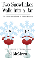 Two Snowflakes Walk Into a Bar: The Essential Handbook of Snowflake Jokes