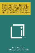 Two Southern Tlingit Tales; Contributions to Algonquian Linguistics; The Linguistic Position of the Ashluslay Indians