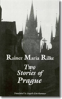 Two Stories of Prague: King Bohush the Siblings - Rilke, Rainer Maria, and Esterhammer, Angela (Introduction by)
