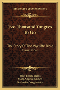 Two Thousand Tongues To Go: The Story Of The Wycliffe Bible Translators