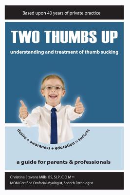 Two Thumbs Up: Understanding and Treatment of Thumb Sucking - Mills, Galen (Photographer), and Mills Com, Christine S