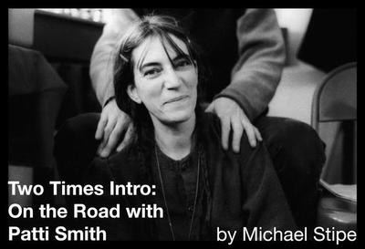 Two Times Intro: On the Road with Patti Smith - Stipe, Michael