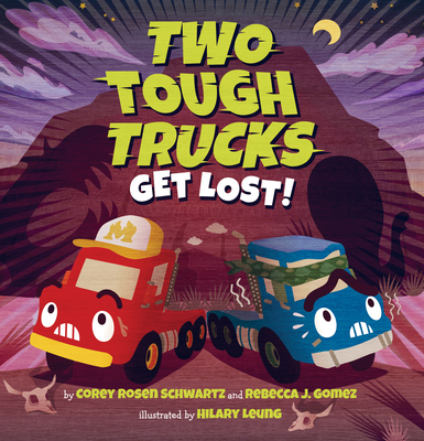 Two Tough Trucks Get Lost! - Leung, Hilary (Illustrator), and Schwartz, Corey Rosen, and Gomez, Rebecca J