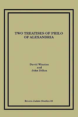 Two Treatises of Philo of Alexandria - Winston, David, and Dillon, John, Sir
