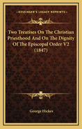 Two Treatises on the Christian Priesthood and on the Dignity of the Episcopal Order V2 (1847)