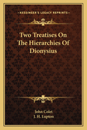 Two Treatises On The Hierarchies Of Dionysius