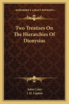 Two Treatises On The Hierarchies Of Dionysius - Colet, John, and Lupton, J H (Introduction by)