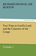 Two Trips to Gorilla Land and the Cataracts of the Congo Volume 1