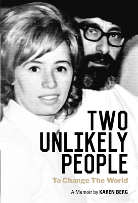 Two Unlikely People to Change the World: A Memoir by Karen Berg - Berg, Karen